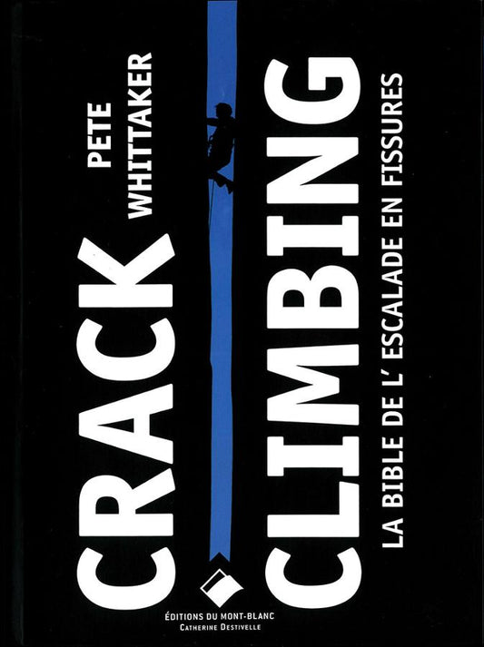 Crack Climbing - La bible de l'escalade en fissure